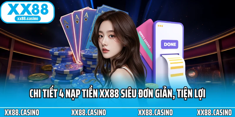 Chi tiết 4 nạp tiền XX88 siêu đơn giản, tiện lợi Chi tiết 4 nạp tiền XX88 siêu đơn giản, tiện lợi